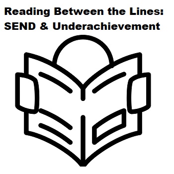 Reading Between the Lines:          SEND & Tackling Underachievement